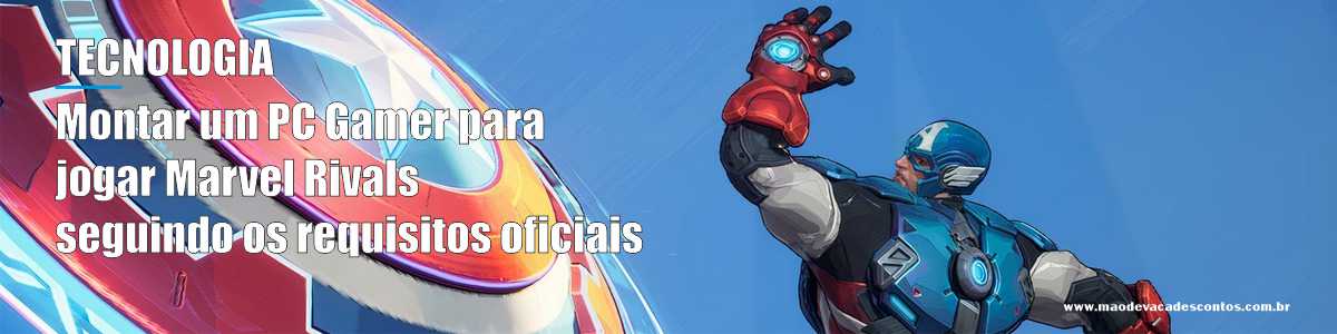 Montar um PC Gamer para jogar Marvel Rivals seguindo os requisitos oficiais