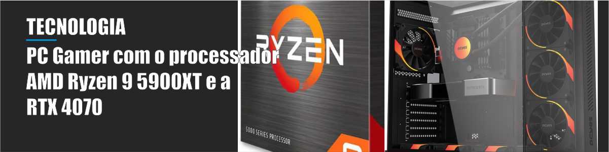 PC Gamer com o processador AMD Ryzen 9 5900XT e a RTX 4070 - 06/01/25